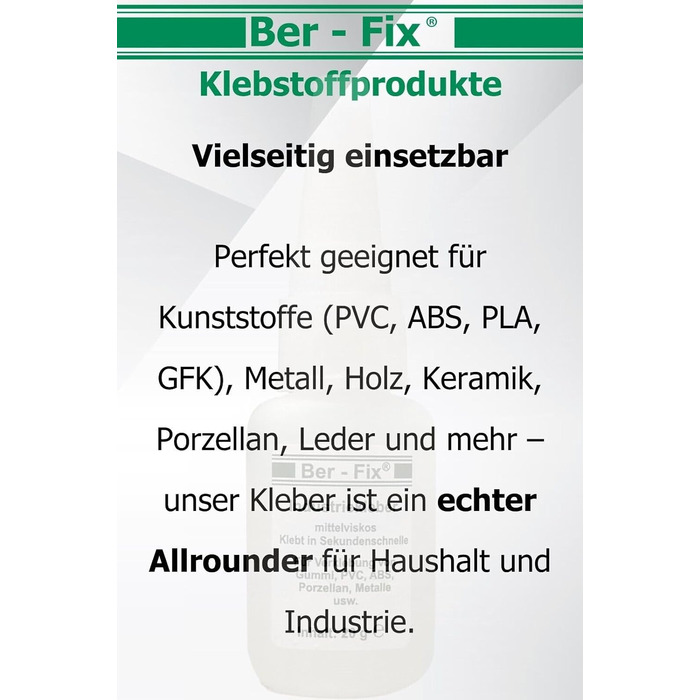 Промисловий клей преміум-класу Ber-Fix 10 г середньої в'язкості надзвичайно міцний і універсальний, ідеально підходить для точного нанесення на пластик, метал, дерево, ПВХ, гуму, шкіру, кераміку, включаючи 3 тонкі наконечники для дозування 10 г з тонкими